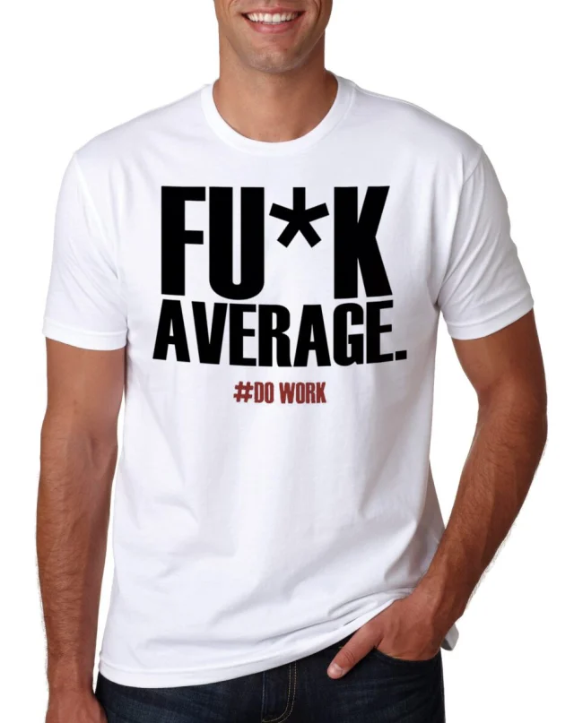 Fcuk Average Do work Tshirt Motivation SWAG be more Never Give UP