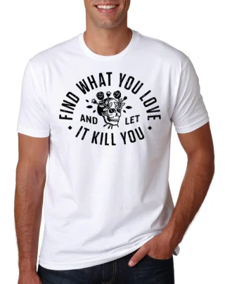 Find What You love Tshirt And Let it Kill You 5 percent SikSILK Gymking
