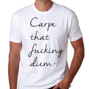 Carpe that fucking diem T shirt JOLO swag dope new style summer holiday party