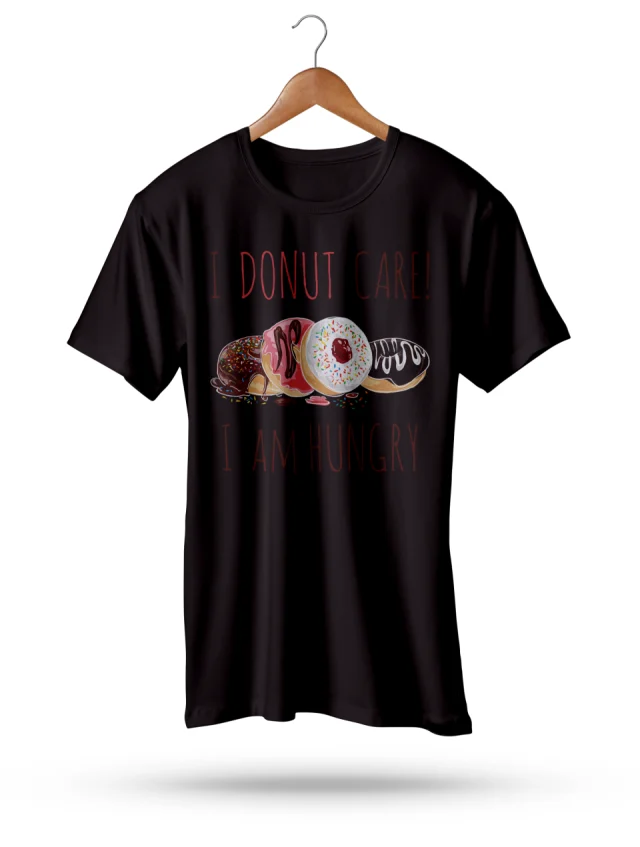 I Donut Care I Am Hungry