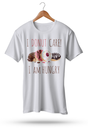I Donut Care I Am Hungry