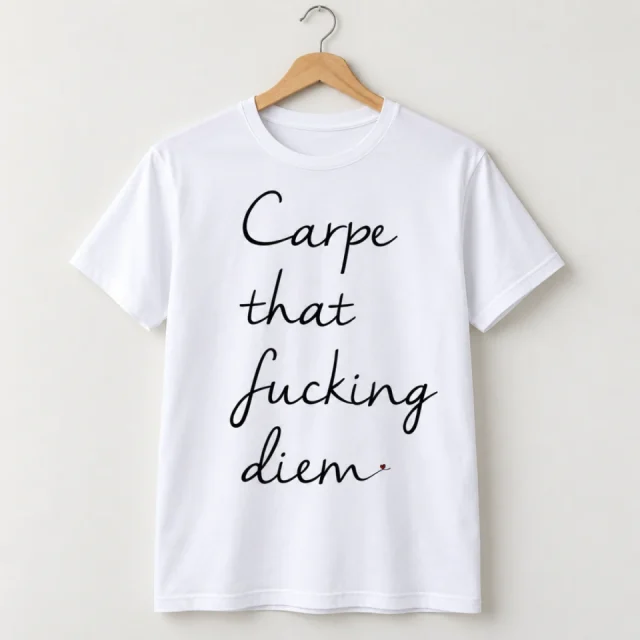 White short-sleeved T-shirt with Carpe That Fucking Diem Script design on a hanger