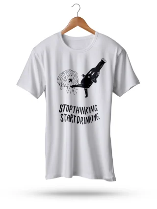 Stop Thinking Start Drinking T Shirt Party Motivation Tee White Weeked Brain