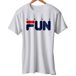 Have Fun T Shirt Fila Style Tee Text Art Funny Champion