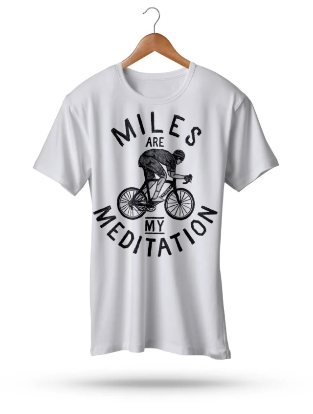 Miles Are My Meditation T Shirt Rider Cycling Sports Fashion Tee