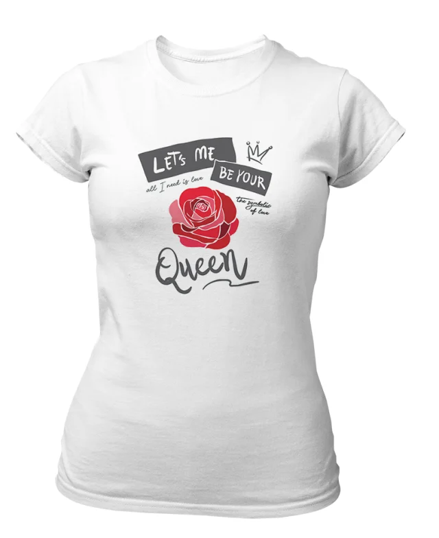 Queen Tshirt for Women Let`s me Be Your Love Rose White