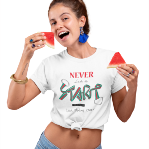 Never Late to Start Tshirt Women Life`s Starting Over Motivation