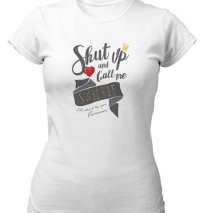 Shut Up an Call Me Tshirt for Women Sweetie Girl Cotton White