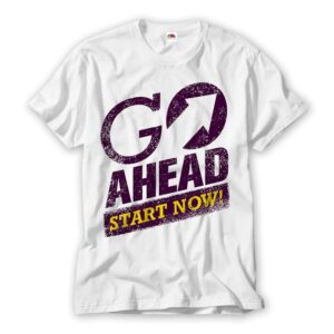 Go Aheat Start Now Gym T Shirt