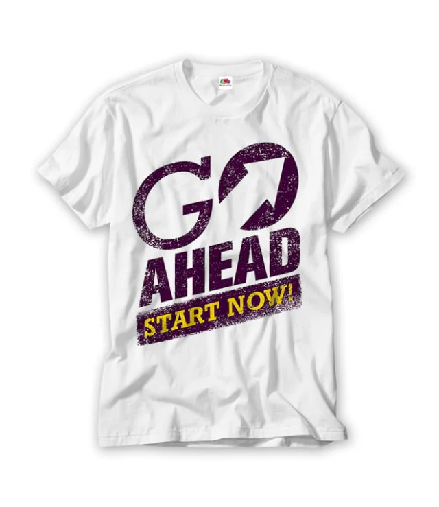 Go Aheat Start Now Gym T Shirt
