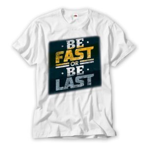 Be Fast or be Last Gym T Shirt