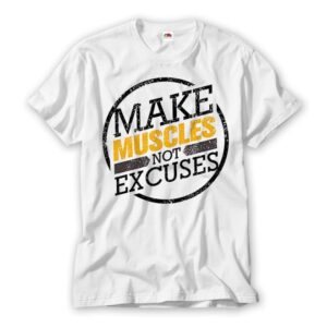 Make Muscle not Excuses