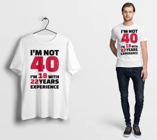 40 Years Old Birthday T Shirt  I Am 18 with 22 Years Experience Funny Gift Father