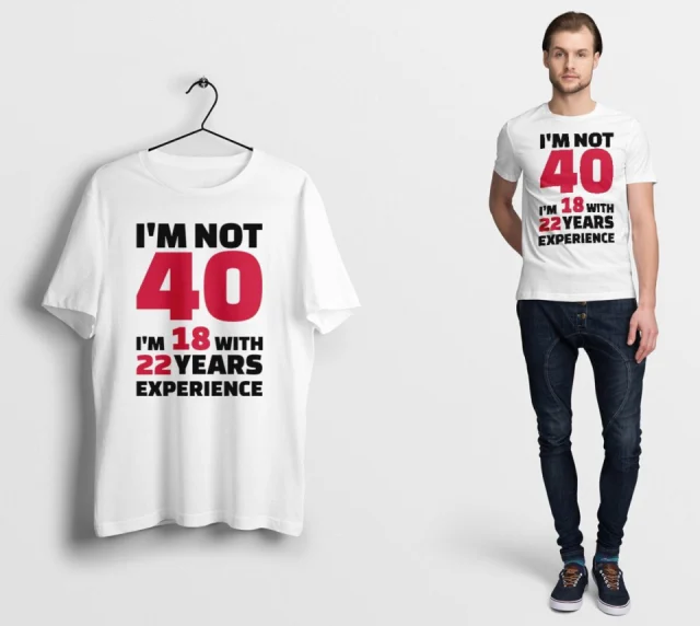 40 Years Old Birthday T Shirt  I Am 18 with 22 Years Experience Funny Gift Father