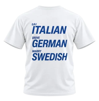 Eat Italian Drive German Marry Swedish T-Shirt