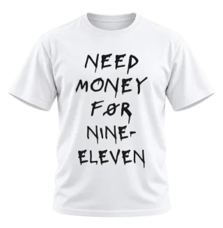 Personalised Need Money For T-Shirt — Your Own Text